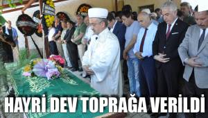 HAYRİ DEV TOPRAĞA VERİLDİ