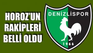 HOROZ’UN RAKİPLERİ BELLİ OLDU