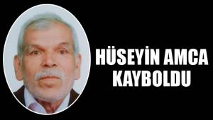HÜSEYİN AMCA KAYBOLDU