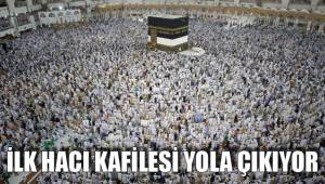 İLK HACI KAFİLESİ YOLA ÇIKIYOR