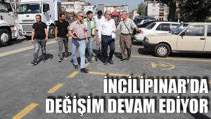 İNCİLİPINAR’DA DEĞİŞİM DEVAM EDİYOR