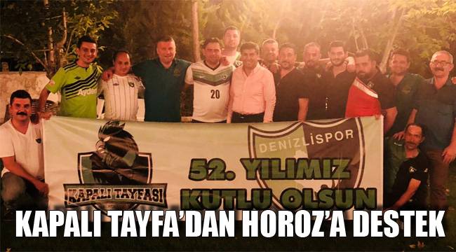 KAPALI TAYFA’DAN HOROZ’A DESTEK