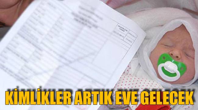 KİMLİKLER ARTIK EVE GELECEK