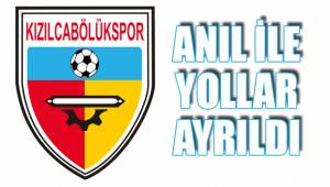 KIZILCABÖLÜKSPOR'DA ANIL GİTTİ
