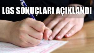 LGS SONUÇLARI AÇIKLANDI
