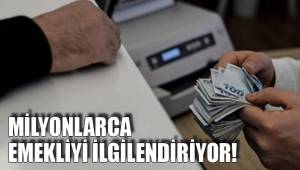 MİLYONLARCA EMEKLİYİ İLGİLENDİRİYOR!