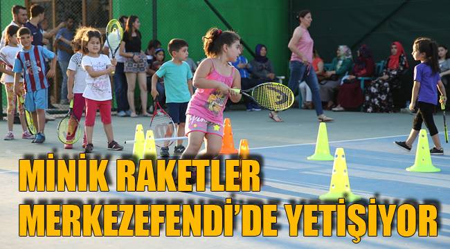 MİNİK RAKETLER MERKEZEFENDİ’DE YETİŞİYOR
