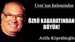 ÖZRÜ KABAHATINDAN BÜYÜK!