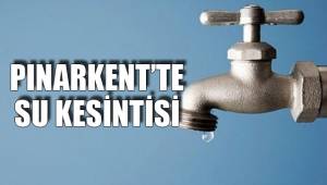PINARKENT’TE SU KESİNTİSİ