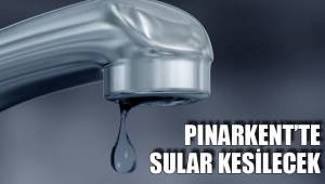 PINARKENT’TE SULAR KESİLECEK