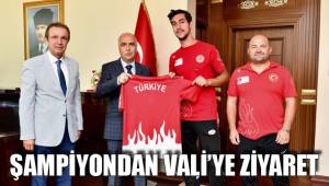 ŞAMPİYONDAN VALİ’YE ZİYARET