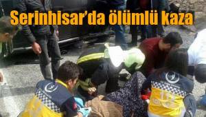 SERİNHİSAR'DA KAZA:1 ÖLÜ, 1 YARALI