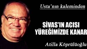SİVAS'IN ACISI YÜREĞİMİZDE KANAR