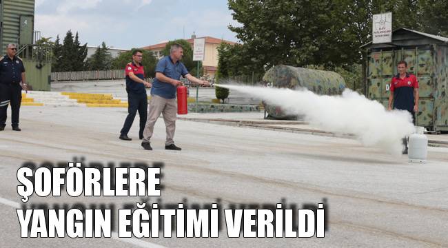 ŞOFÖRLERE YANGIN EĞİTİMİ VERİLDİ