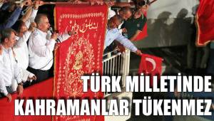 TÜRK MİLLETİNDE KAHRAMANLAR TÜKENMEZ