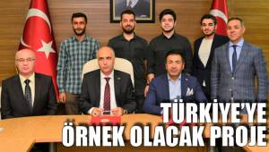 TÜRKİYE’YE ÖRNEK OLACAK PROJE