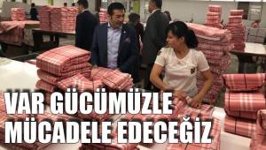 VAR GÜCÜMÜZLE MÜCADELE EDECEĞİZ