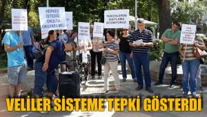 VELİLER SİSTEME TEPKİ GÖSTERDİ