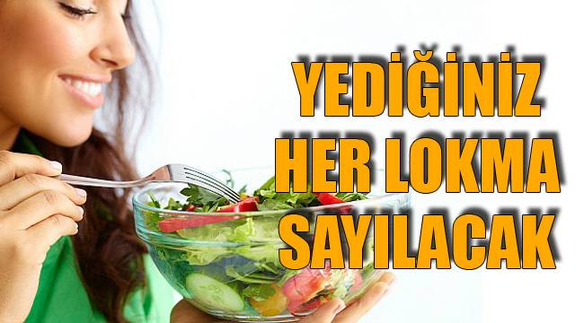 YEDİĞİNİZ HER LOKMA SAYILACAK