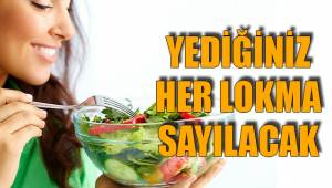 YEDİĞİNİZ HER LOKMA SAYILACAK