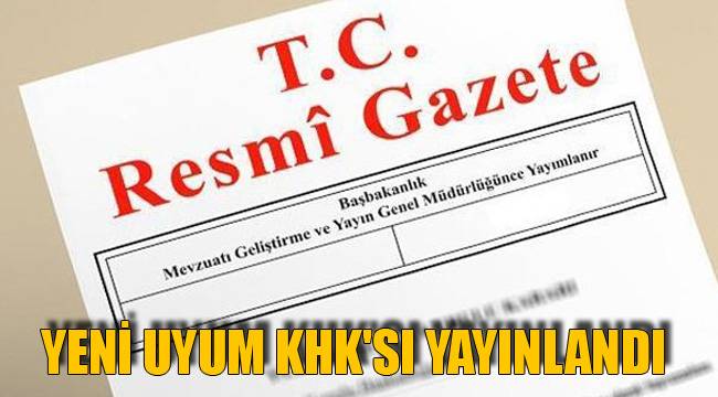YENİ UYUM KHK'SI YAYINLANDI