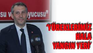 ‘YÜREKLERİMİZ HALA YANGIN YERİ’