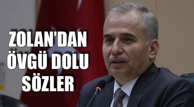 ZOLAN’DAN ÖVGÜ DOLU SÖZLER