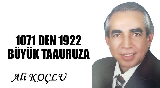1071 DEN 1922 BÜYÜK TAAURUZA