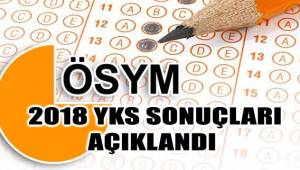 2018 YKS TERCİH SONUÇLARI AÇIKLANDI