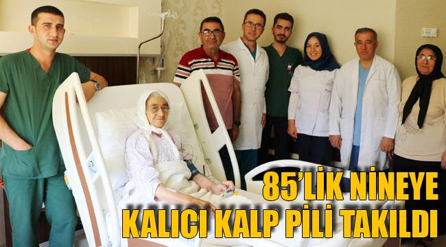 85’LİK NİNEYE KALICI KALP PİLİ TAKILDI