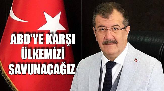 ABD'YE KARŞI ÜLKEMİZİ SAVUNACAĞIZ