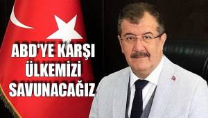ABD'YE KARŞI ÜLKEMİZİ SAVUNACAĞIZ