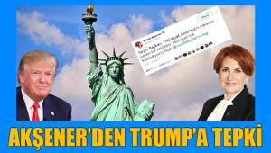 AKŞENER’DEN TRUMP’A TEPKİ