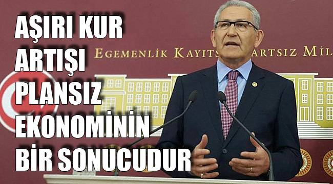 AŞIRI KUR ARTIŞI PLANSIZ EKONOMİNİN BİR SONUCUDUR