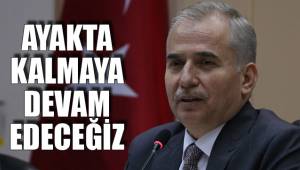 AYAKTA KALMAYA DEVAM EDECEĞİZ