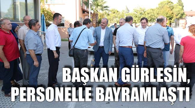 BAŞKAN GÜRLESİN, PERSONELLE BAYRAMLAŞTI