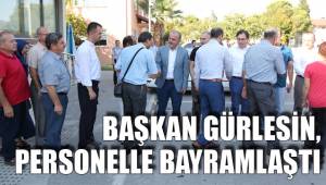 BAŞKAN GÜRLESİN, PERSONELLE BAYRAMLAŞTI