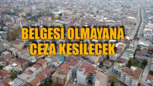 BELGESİ OLMAYANA CEZA KESİLECEK