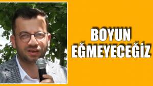 BOYUN EĞMEYECEĞİZ