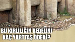 BU KİRLİLİĞİN BEDELİNİ KAÇ YURTTAŞ ÖDEDİ?