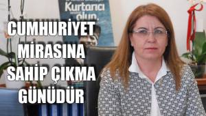 CUMHURİYET MİRASINA SAHİP ÇIKMA GÜNÜDÜR