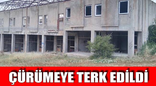 ÇÜRÜMEYE TERK EDİLDİ