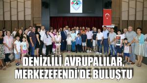 DENİZLİLİ AVRUPALILAR, MERKEZEFENDİ'DE BULUŞTU
