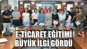 E-TİCARET EĞİTİMİ BÜYÜK İLGİ GÖRDÜ