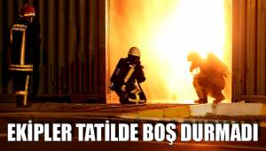 EKİPLER TATİLDE BOŞ DURMADI