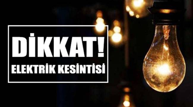 ELEKTRİK KESİNTİSİ YAPILACAK