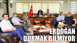 ERDOĞAN DURMAK BİLMİYOR