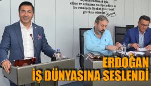 ERDOĞAN İŞ DÜNYASINA SESLENDİ