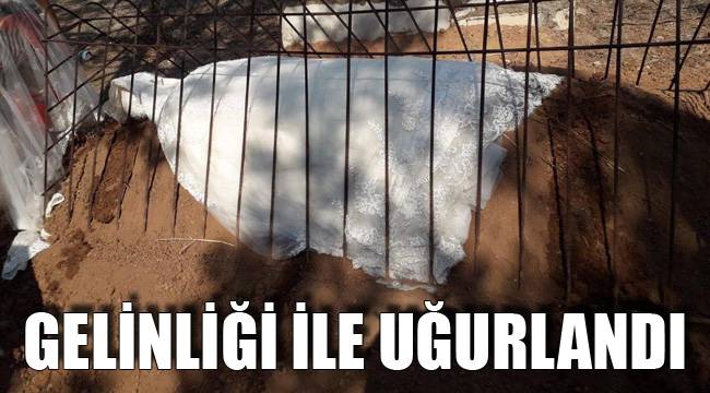 GELİNLİĞİ İLE UĞURLANDI