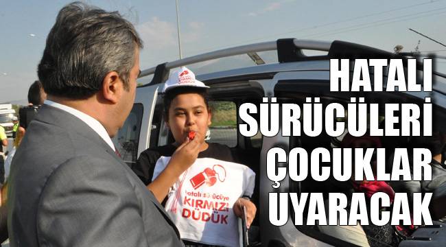 HATALI SÜRÜCÜLERİ ÇOCUKLAR UYARACAK